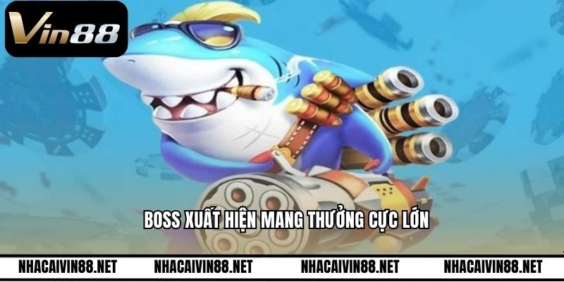 Boss xuất hiện mang thưởng cực lớn