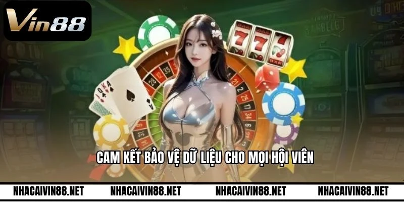 Cam kết bảo vệ dữ liệu cho mọi hội viên