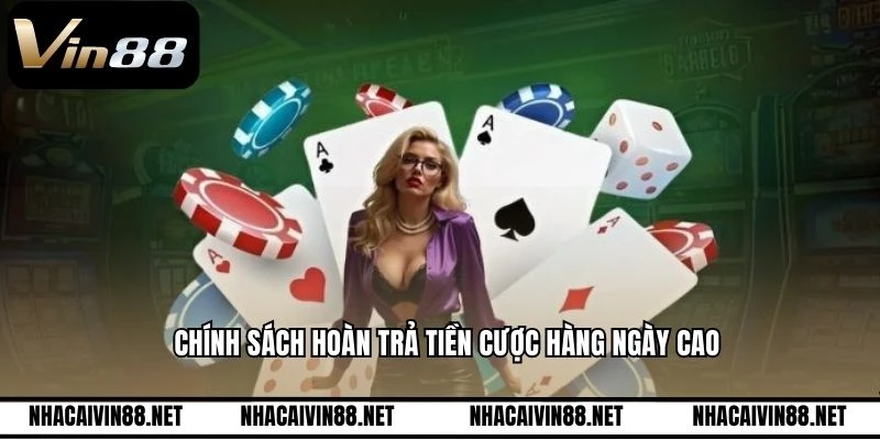 Chính sách hoàn trả tiền cược hàng ngày cao