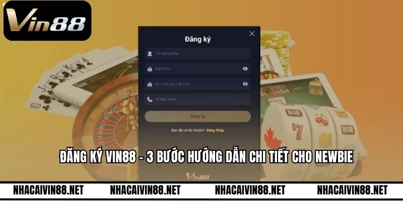 Đăng Ký VIN88 - 3 Bước Hướng Dẫn Chi Tiết Cho Newbie