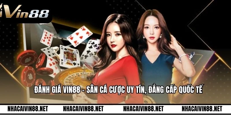 Đánh Giá VIN88 - Sân Cá Cược Uy Tín, Đẳng Cấp Quốc Tế