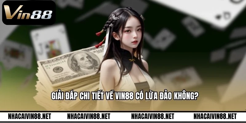 Giải đáp chi tiết về VIN88 có lừa đảo không?