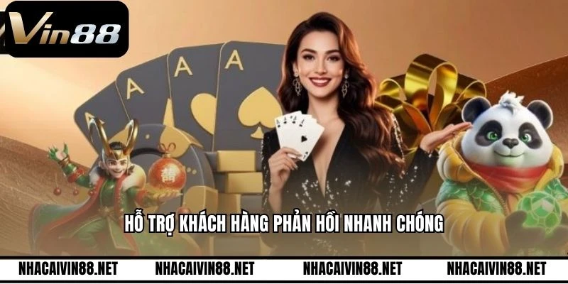 Hỗ trợ khách hàng phản hồi nhanh chóng