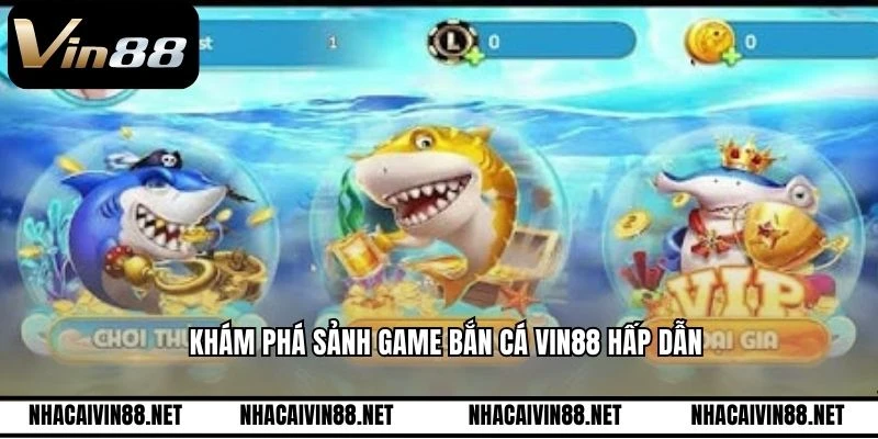 Khám phá sảnh game bắn cá VIN88 hấp dẫn