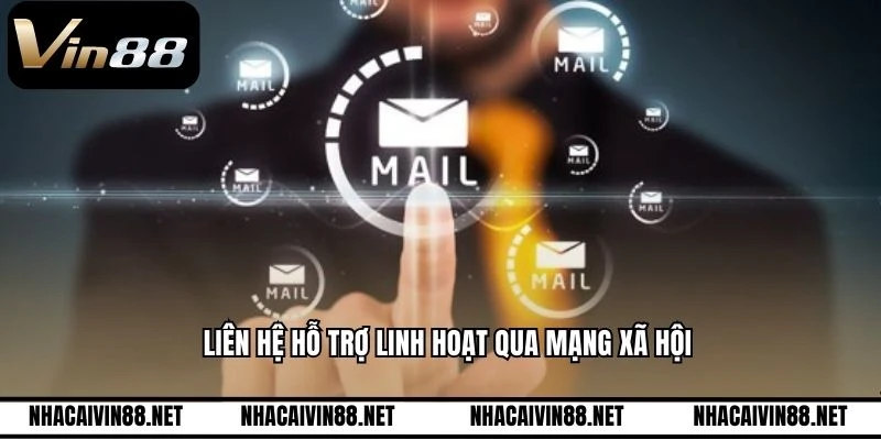 Liên hệ hỗ trợ linh hoạt qua mạng xã hội