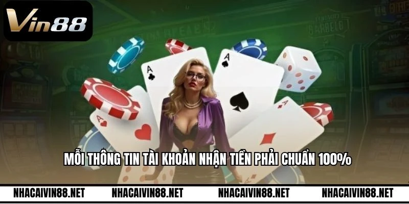 Mỗi thông tin tài khoản nhận tiền phải chuẩn 100%
