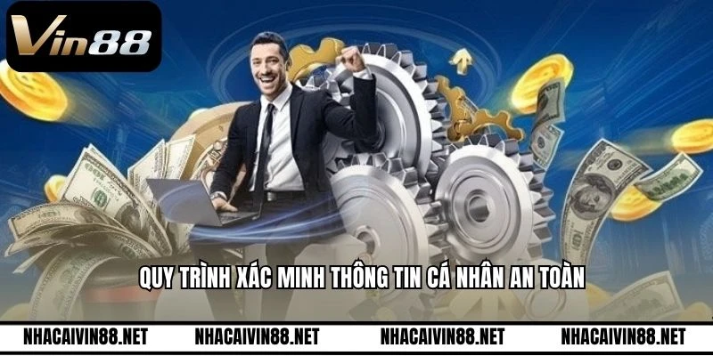 Quy trình xác minh thông tin cá nhân an toàn