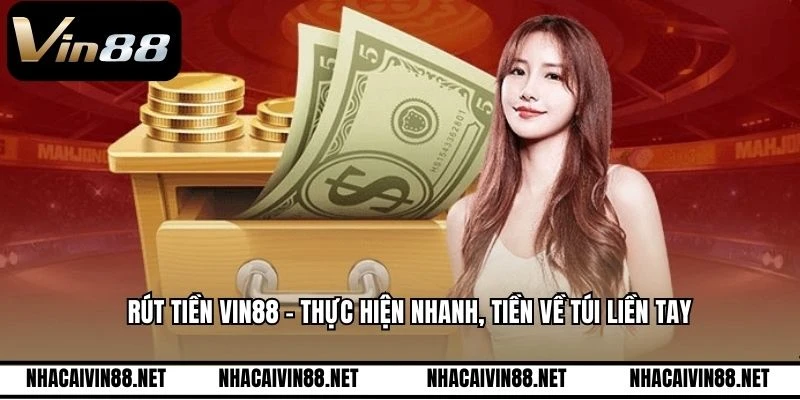 Rút Tiền VIN88 - Thực Hiện Nhanh, Tiền Về Túi Liền Tay