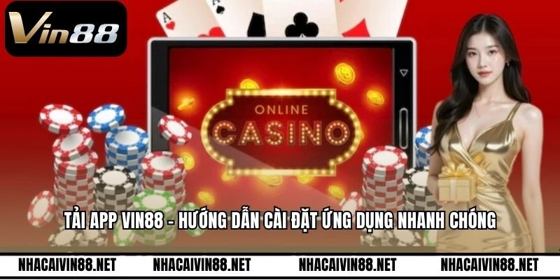 Tải App VIN88 - Hướng Dẫn Cài Đặt Ứng Dụng Nhanh Chóng