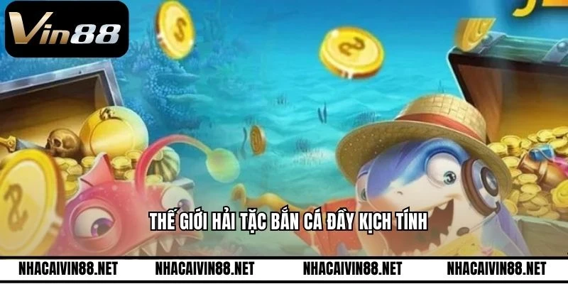 Thế giới hải tặc bắn cá đầy kịch tính