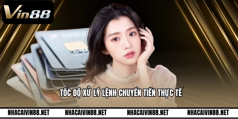 Tốc độ xử lý lệnh chuyển tiền thực tế