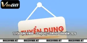 Tuyển Dụng VIN88 - Cơ Hội Việc Làm Hấp Dẫn Năm 2026